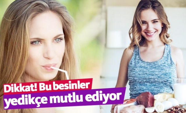 Bu besinler yedikçe mutlu ediyor