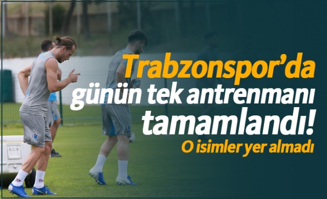 Trabzonspor’da günün tek antrenmanı tamamlandı! - 07.07.2019