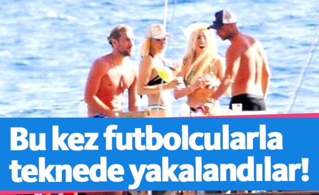 Cicişler futbolcularla teknede yakalandı!