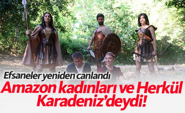 Amazon kadınları ve Herkül Karadeniz'deydi...