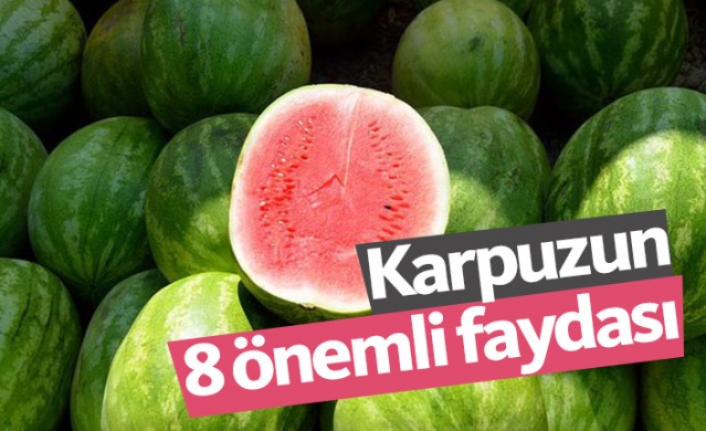 Karpuzun faydaları neler? İşte 8 önemli faydası