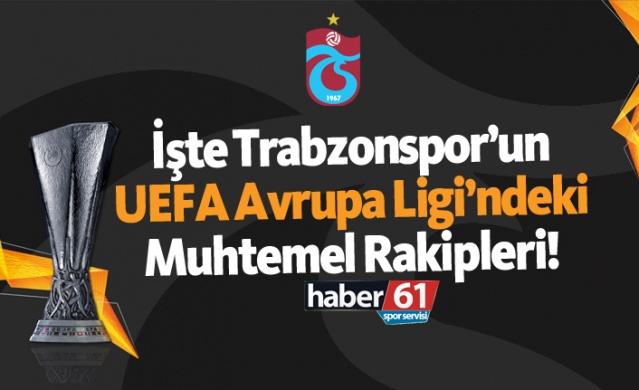 İşte Trabzonspor'un UEFA Avrupa Ligi'ndeki muhtemel rakipleri!