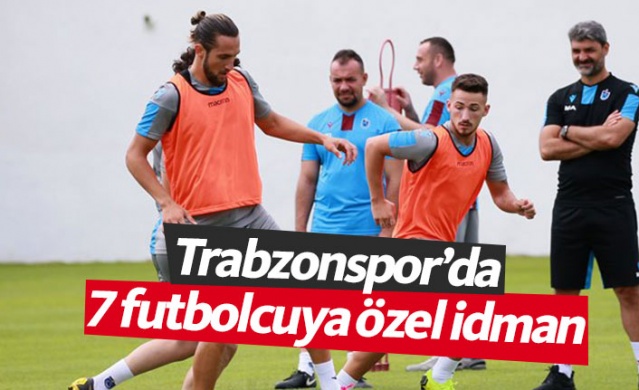 Trabzonspor'da 7 futbolcuya özel idman