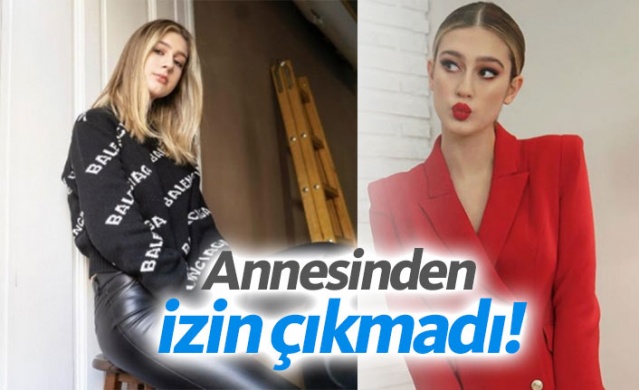 Itır Esen'e annesinden izin çıkmadı