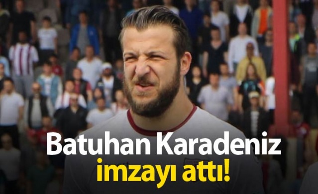 Batuhan Karadeniz imzayı attı