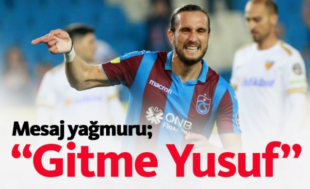 Yusuf Yazıcı'ya mesaj yağmuru; Gitme...