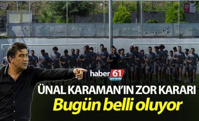 Ünal Karaman’ın zor kararı