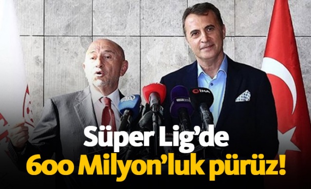 Süper Lig'de 600 Milyon'luk pürüz