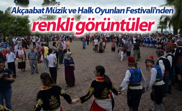 Akçaabat Müzik ve Halk Oyunları Festivali'nden renkli görüntüler