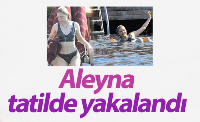 Aleyna Tilki tatilde yakalandı