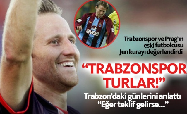 Tomas Jun, Trabzonspor- Prag eşleşmesini değerlendirdi