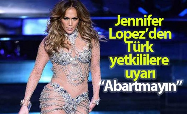 Jennifer Lopez, Türk yetkililere uyarıda bulundu