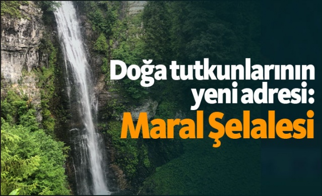 Doğa tutkunlarının yeni adresi: Maral Şelalesi