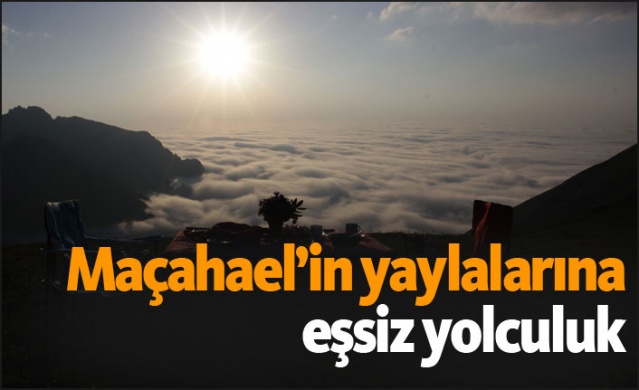 Maçahel'in yaylalarına eşsiz yolculuk