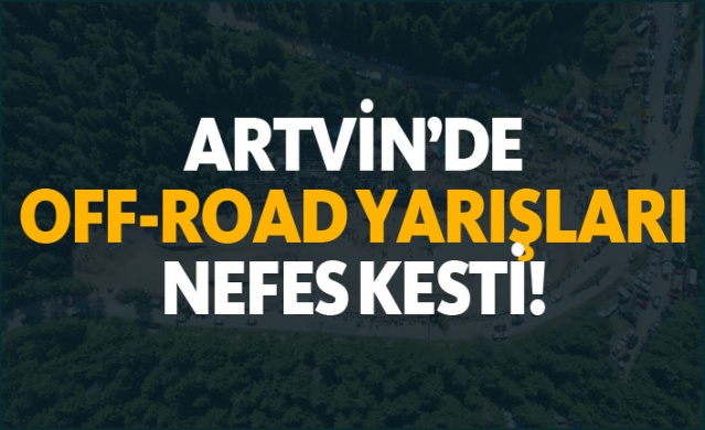 Artvin'de off-road yarışları nefes kesti!