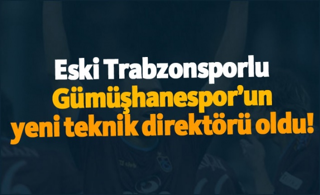 Eski Trabzonsporlu Gümüşhanespor’un yeni teknik direktörü oldu!