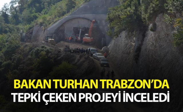 Bakan Cahit Turhan Trabzon'da tepki çeken projeyi inceledi