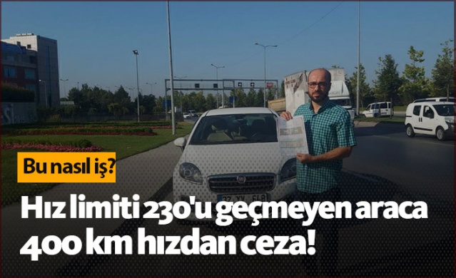 Hız limiti 230'u geçmeyen araca 400 Km'den ceza!