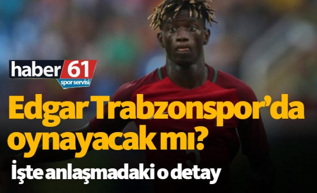 Edgar Trabzonspor'da oynayacak mı?