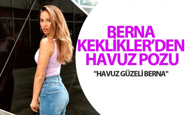 Berna Keklikler'den havuz pozu