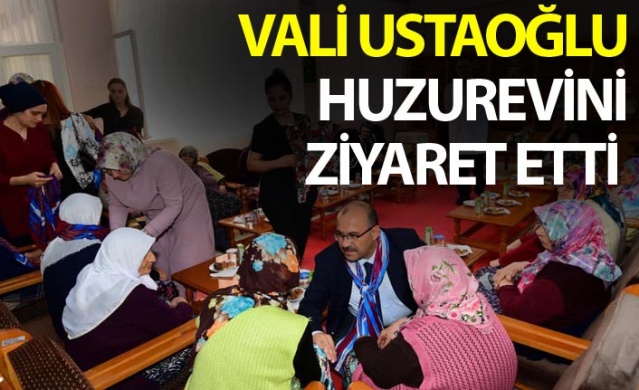 Vali Ustaoğlu'ndan Huzurevine ziyaret