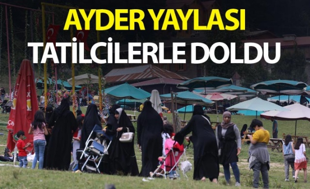 Ayder Yaylası tatilcilerle doldu