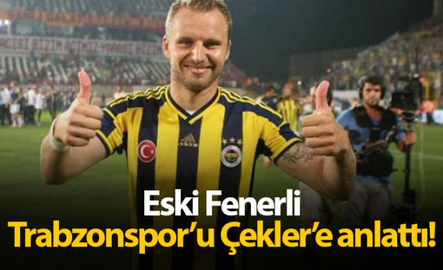 Eski Fenerli Trabzonspor'u Çekler'e anlattı