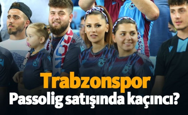 Trabzonspor Passolig satışında kaçıncı?