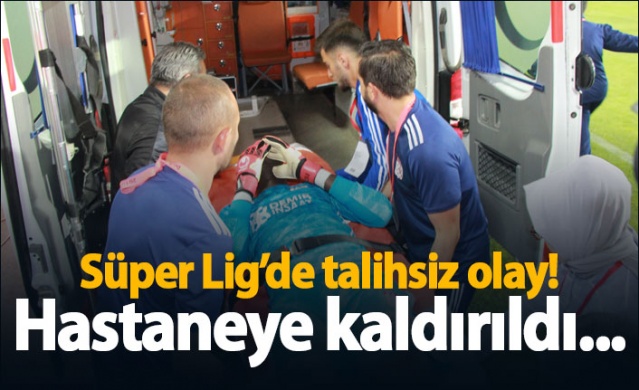 Süper Lig'de talihsiz olay! Hastaneye kaldırıldı...