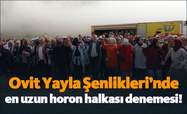 Ovit Yayla Şenlikleri’nde en uzun horon halkası denemesi!