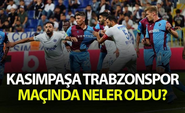 Kasımpaşa Trabzonspor maçında neler oldu?