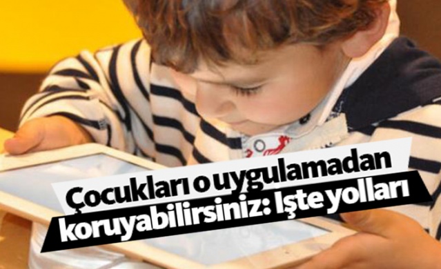 Çocukları o uygulamadan koruyabilirsiniz: İşte yolları