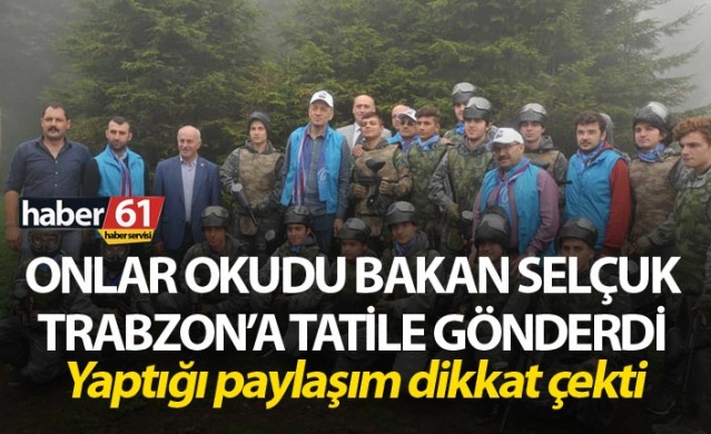 Onlar okudu Bakan Trabzon'a tatile gönderdi