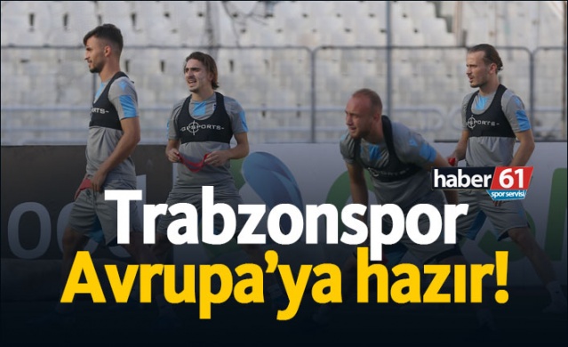 Trabzonspor Avrupa'ya hazır!