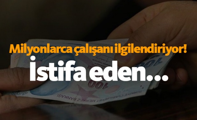 Milyonlarca çalışanı ilgilendiriyor! İstifa eden...