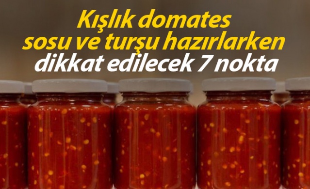 Kışlık domates sosu ve turşu hazırlarken dikkat edilecek 7 nokta