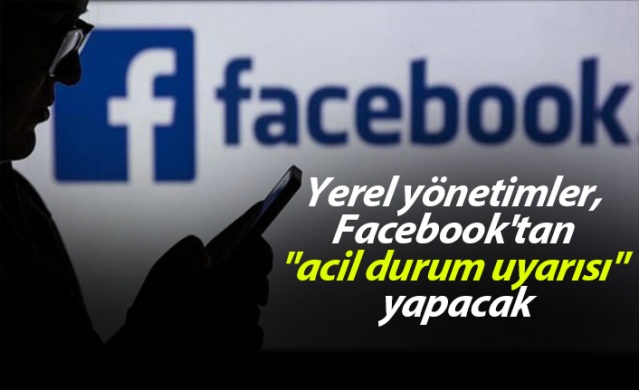 Yerel yönetimler, Facebook'tan "acil durum uyarısı" yapacak