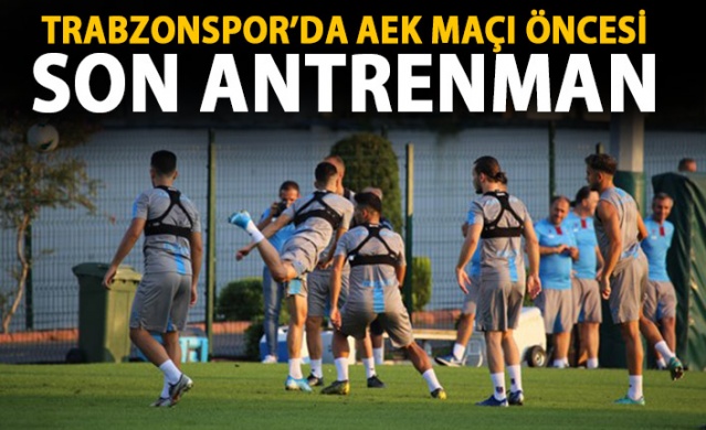 Trabzonspor, AEK maçı öncesi son antrenmanını yaptı!