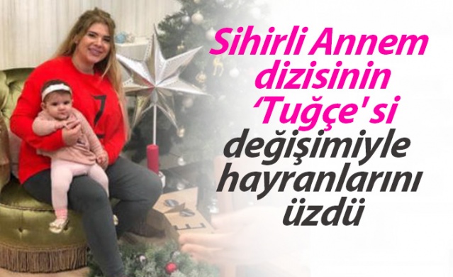 Sihirli Annem dizisinin ‘Tuğçe'si değişimiyle hayranlarını  üzdü