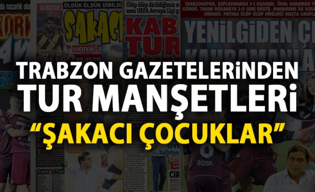 Trabzonspor gazetelerinden tur manşeti : Şakacı çocuklar