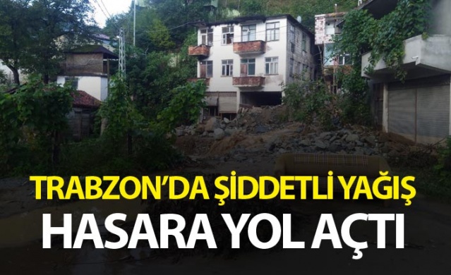 Trabzon'da şiddetli yağış hasara yol açtı