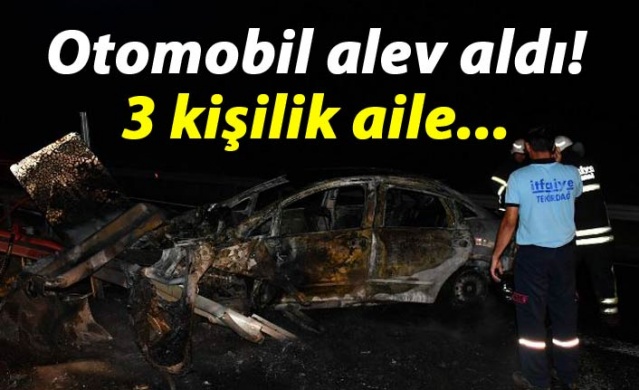 Otomobil alev aldı! 3 kişilik aile...