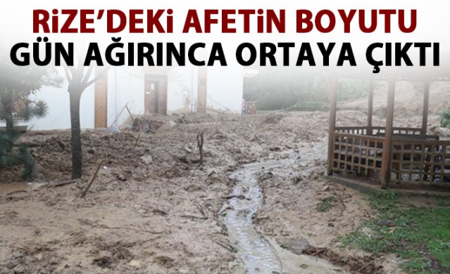 Rize'de yaşanan afetin boyutları gün ağırınca ortaya çıktı.