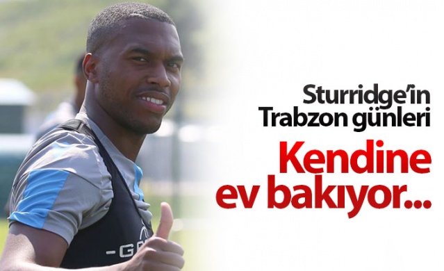 Daniel Sturridge Trabzon'a alışıyor