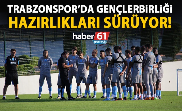 Trabzonspor'da Gençlerbirliği hazırlıkları sürüyor