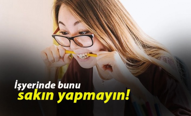 İş yerinde bunu sakın yapmayın!