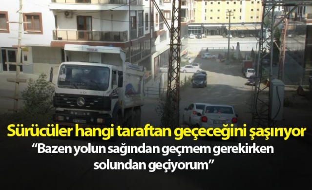 Sürücüler hangi taraftan geçeceğini şaşırıyor