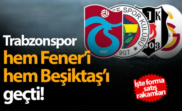 Forma satış rakamlarında Trabzonspor 2. sırada