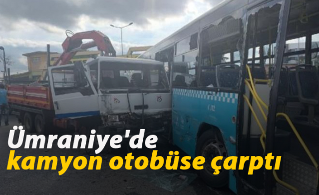 Ümraniye'de kamyon otobüse çarptı