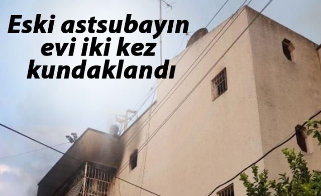 Eski astsubayın evi iki kez kundaklandı